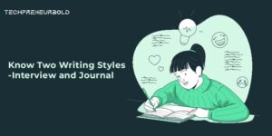 Knowing the Two Writing Styles- Interview and Journal