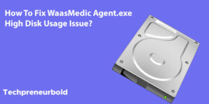 How To Fix WaasMedic Agent.exe High Disk Usage Issue?