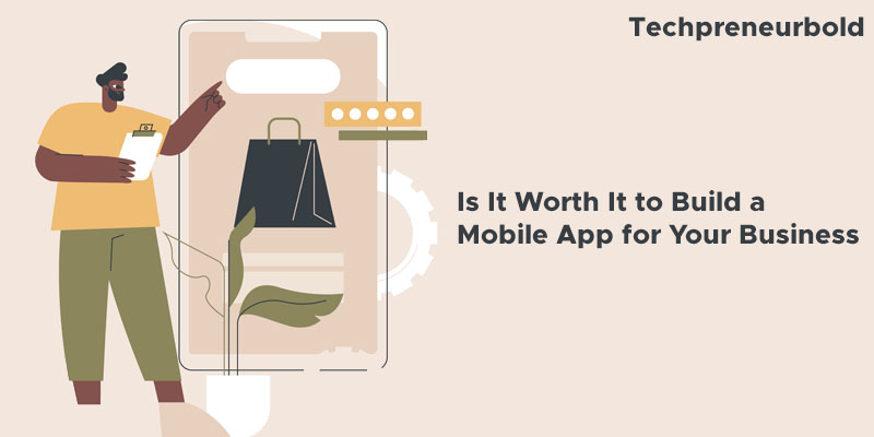 Mobile Apps Worth The Investment For Your Business