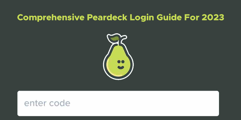 Comprehensive Peardeck Login Guide For 2023